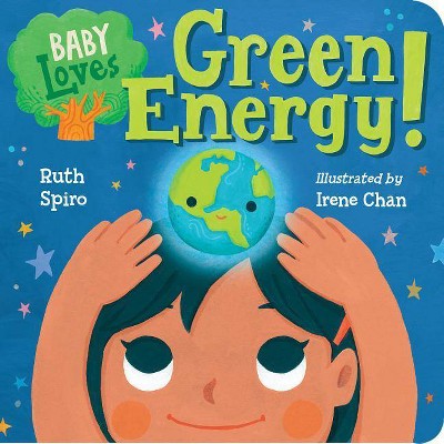 Baby Loves Green Energy! - (Baby Loves Science) by Ruth Spiro (Board Book)