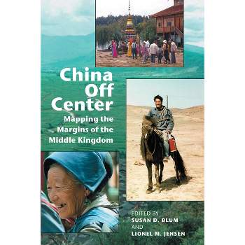 China Off Center - by  Susan D Blum & Lionel M Jensen (Paperback)