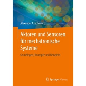 Aktoren Und Sensoren Für Mechatronische Systeme - by  Alexander Czechowicz (Paperback) - 1 of 1