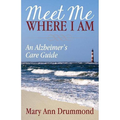 Meet Me Where I Am - by  Mary Ann Drummond (Paperback)