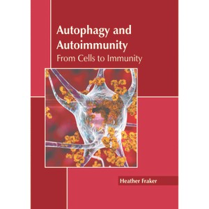 Autophagy and Autoimmunity: From Cells to Immunity - by  Heather Fraker (Hardcover) - 1 of 1