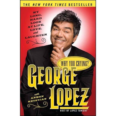 Why You Crying? - by  George Lopez (Paperback)