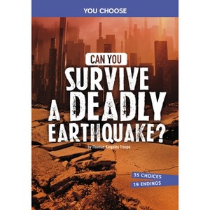 Can You Survive a Deadly Earthquake? - (You Choose: Surviving Natural Disasters) by  Thomas Kingsley Troupe (Paperback) - 1 of 1