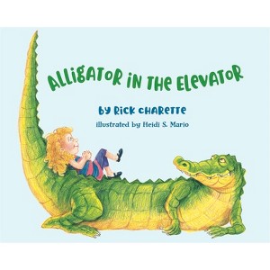 Alligator in the Elevator - by  Rick Charette (Hardcover) - 1 of 1