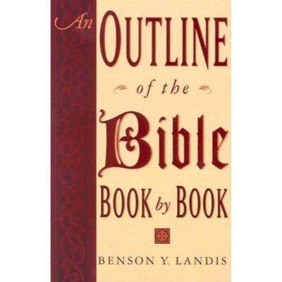 An Outline of the Bible - by  Benson Y Landis (Paperback)