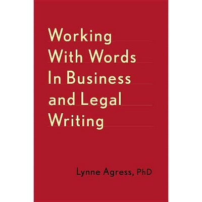 Working with Words in Business and Legal Writing - by  Lynne Agress (Paperback)