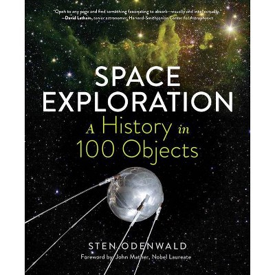 Space Exploration--A History in 100 Objects - by  Sten Odenwald (Hardcover)