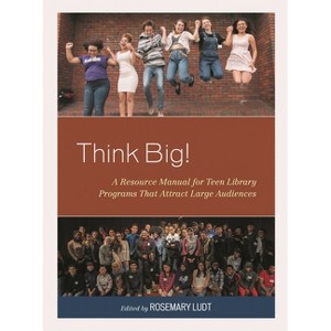 Think Big! - (Teen Librarian Bookshelf) by  Rosemary Ludt (Paperback) - 1 of 1
