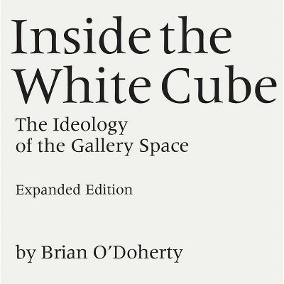 Inside the White Cube - Annotated by  Brian O'Doherty (Paperback)