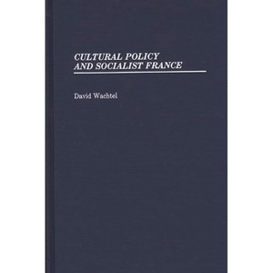 Cultural Policy and Socialist France. - (Contributions in Political Science) by  David Wachtel (Hardcover) - 1 of 1
