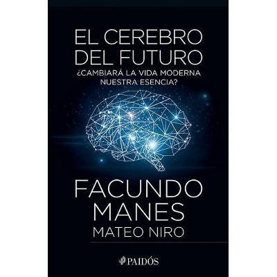 El Cerebro del Futuro - by  Facundo Manes & Mateo Niro (Paperback)