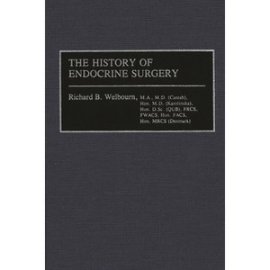 The History of Endocrine Surgery - by  R B Welbourn & Richard B Welbourn & Stanley R Friesen (Hardcover) - 1 of 1