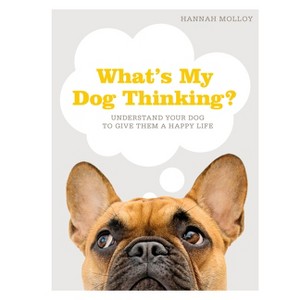 What's My Dog Thinking? - by  Hannah Molloy (Hardcover) - 1 of 1