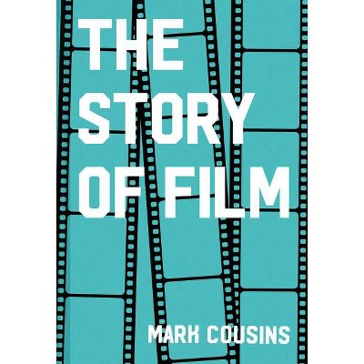 The Story of Film (Revised Edition) - by  Mark Cousins (Hardcover)