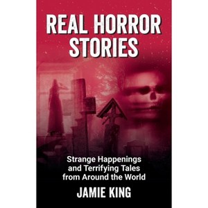 Real Horror Stories - by  Jamie King (Paperback) - 1 of 1