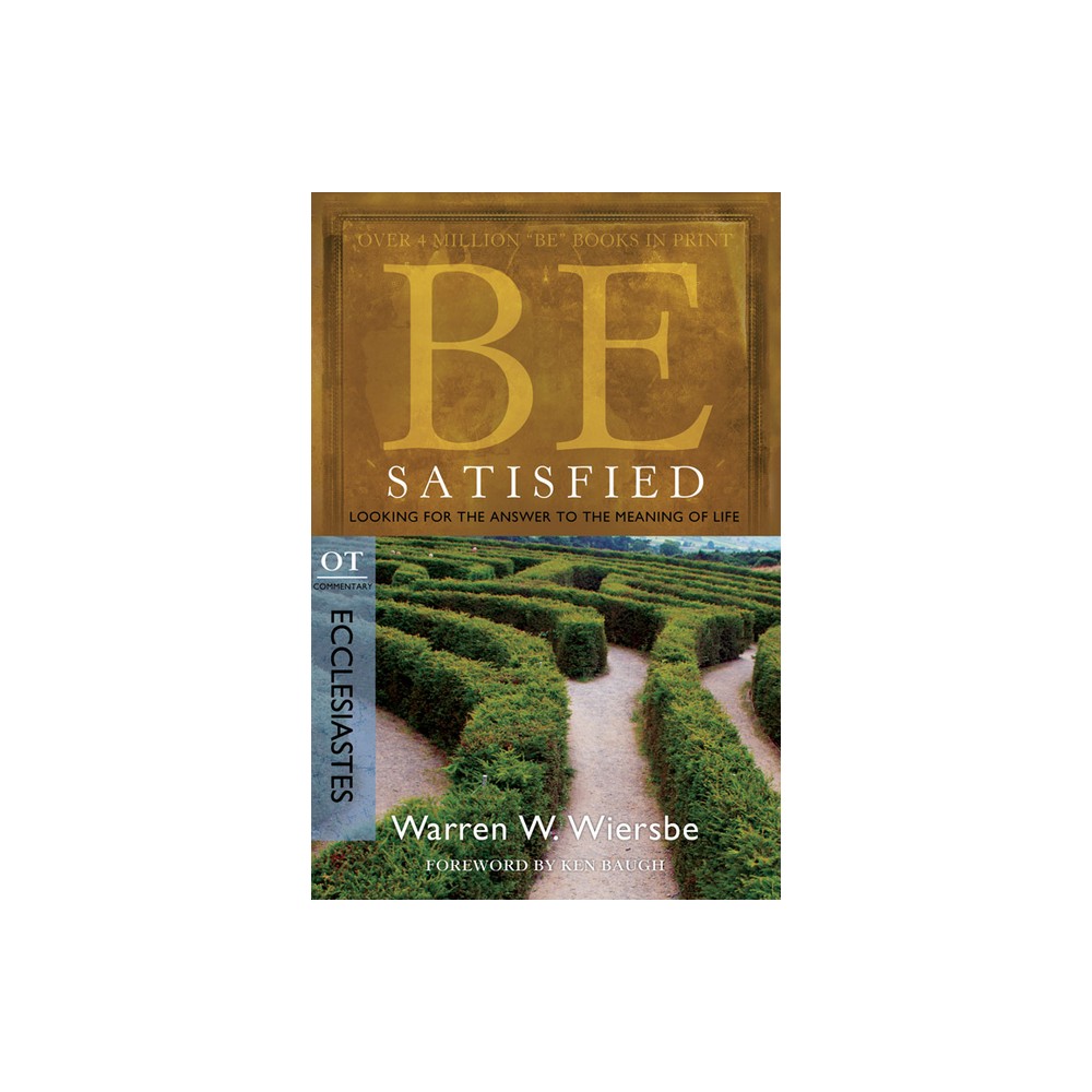 Be Satisfied: Looking for the Answer to the Meaning of Life - (Be Series Commentary) 2nd Edition by Warren W Wiersbe (Paperback)