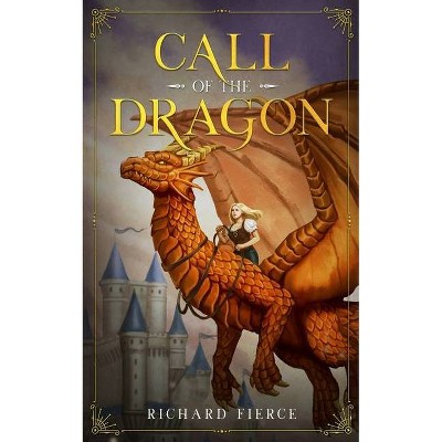 Call of the Dragon - by  Richard Fierce (Paperback)