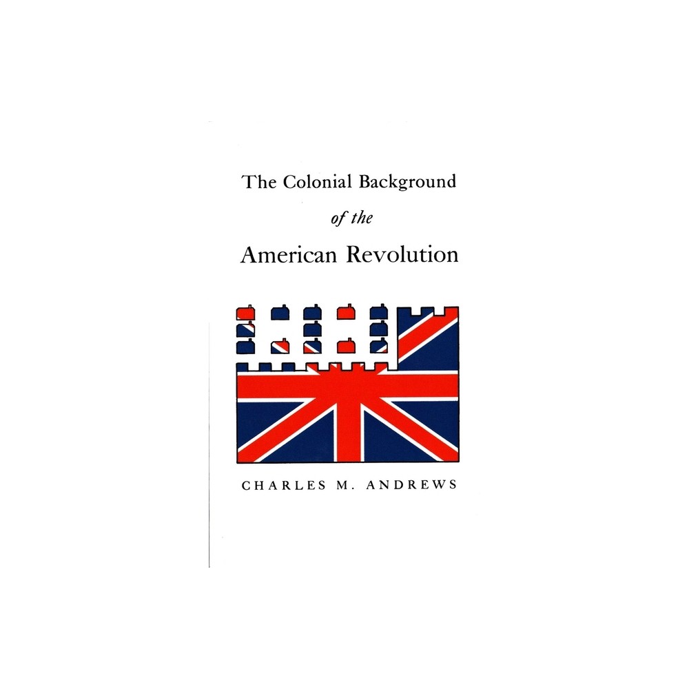 ISBN 9780300000047 product image for The Colonial Background of the American Revolution - by Charles M Andrews (Paper | upcitemdb.com