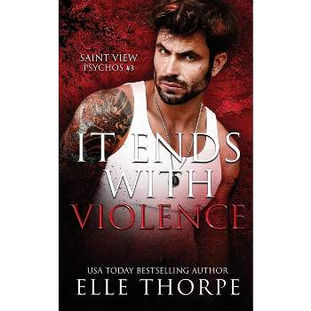 It Ends With Violence - by  Elle Thorpe (Paperback)