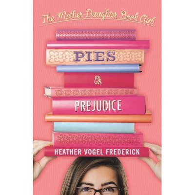 Pies & Prejudice - (Mother-Daughter Book Club (Hardback)) by  Heather Vogel Frederick (Hardcover)