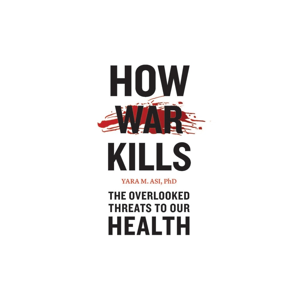 How War Kills - by Yara M Asi (Paperback)