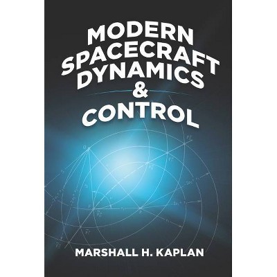 Modern Spacecraft Dynamics and Control - (Dover Books on Engineering) by  Marshall H Kaplan (Paperback)