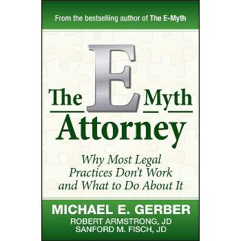 The E-Myth Attorney - by  Michael E Gerber & Robert Armstrong & Sanford Fisch (Hardcover)