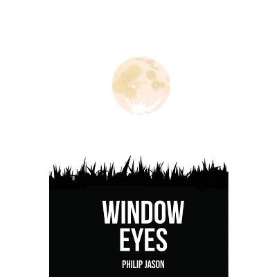 Window Eyes - by  Philip Jason (Paperback)