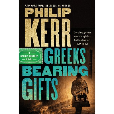 Greeks Bearing Gifts - (Bernie Gunther Novel) by  Philip Kerr (Paperback)