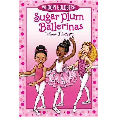 Plum Fantastic - (Sugar Plum Ballerinas) by  Whoopi Goldberg & Deborah Underwood (Paperback)