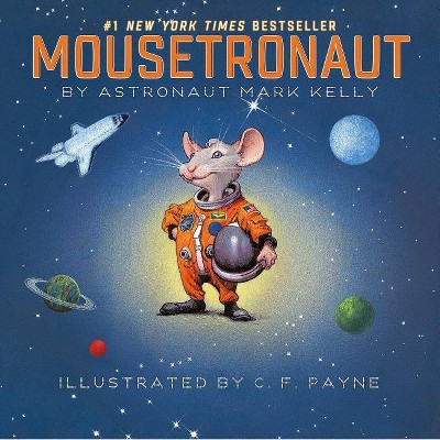 Mousetronaut - (Paula Wiseman Books) by  Mark Kelly (Hardcover)