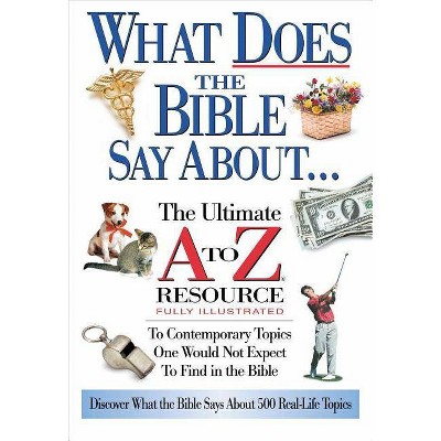 What Does the Bible Say About... - (A to Z) by  Thomas Nelson (Paperback)