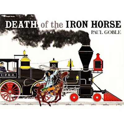 Death of the Iron Horse - by  Paul Goble (Paperback)