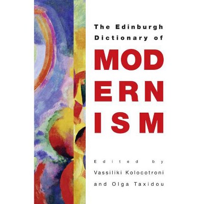 The Edinburgh Dictionary of Modernism - by  Vassiliki Kolocotroni & Olga Taxidou (Paperback)