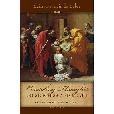 Consoling Thoughts on Sickness and Death - (Consoling Thoughts of St. Francis de Sales) by  St Francis De Sales (Paperback)