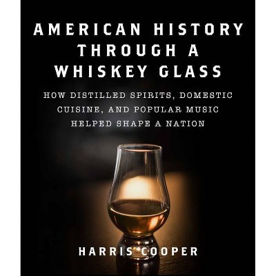 American History Through a Whiskey Glass - by  Harris Cooper (Hardcover)