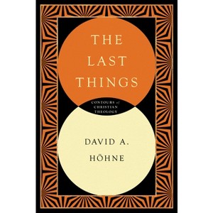 The Last Things - (Contours of Christian Theology) by  David Höhne (Paperback) - 1 of 1