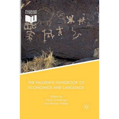 The Palgrave Handbook of Economics and Language - by  V Ginsburgh & S Weber (Paperback)