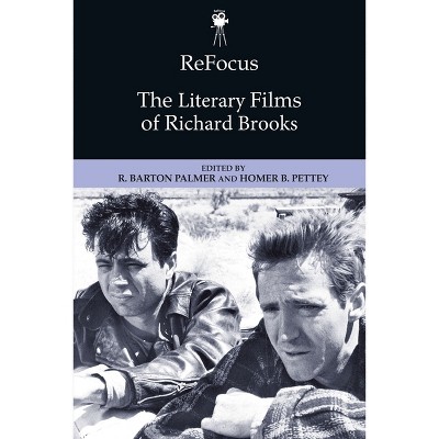 Refocus: The Literary Films of Richard Brooks - (Refocus: The American Directors) by  R Barton Palmer & Homer B Pettey (Paperback)
