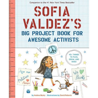 Sofia Valdez's Big Project Book for Awesome Activists - (Questioneers) by  Andrea Beaty (Paperback)