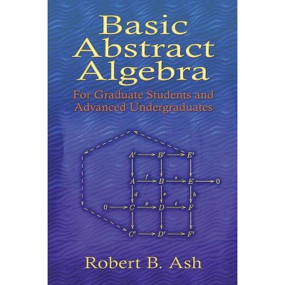 Basic Abstract Algebra - (Dover Books on Mathematics) by  Robert B Ash (Paperback)