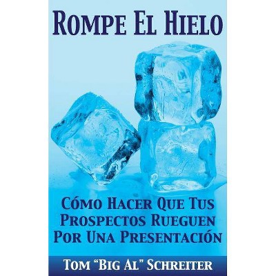 Rompe El Hielo - by  Tom Big Al Schreiter (Paperback)