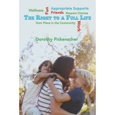 The Right to a Full Life - by  Dorothy Fickenscher (Paperback)