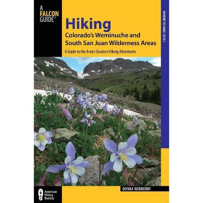 Hiking Colorado's Weminuche and South San Juan Wilderness Areas - (Regional Hiking) 3rd Edition by  Donna Ikenberry (Paperback)