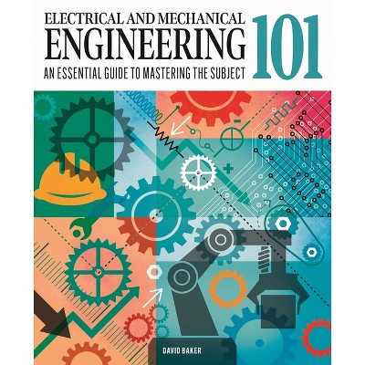 Electrical and Mechanical Engineering 101 - (Knowledge 101) by  David Baker (Hardcover)