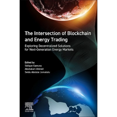 The Intersection of Blockchain and Energy Trading - by  Sidique Gawusu & Abubakari Ahmed & Seidu Abdulai Jamatutu (Paperback)