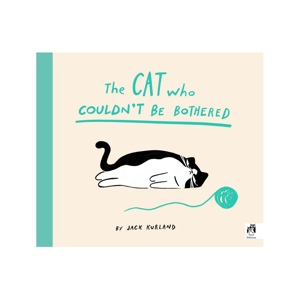 The Cat Who Couldnt Be Bothered - by Jack Kurland (Hardcover)