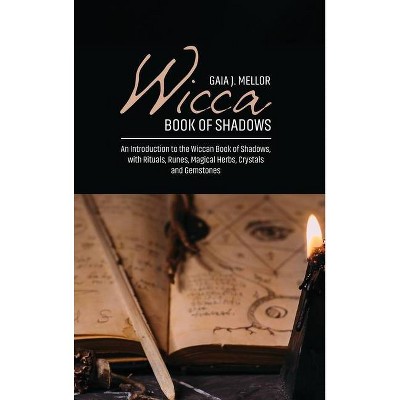 Wicca Book of Shadows - by  Gaia J Mellor (Hardcover)