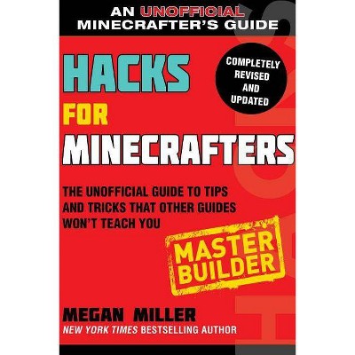 Hacks for Minecrafters: Master Builder - by  Megan Miller (Paperback)