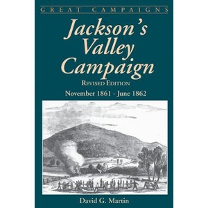 Jackson's Valley Campaign - (Great Campaigns) by  David G Martin (Paperback) - 1 of 1
